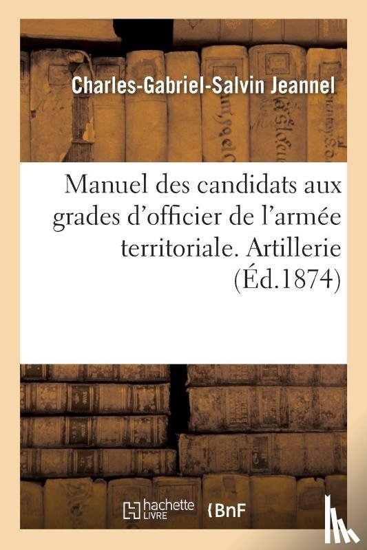 Jeannel, Charles-Gabriel-Salvin - Manuel Des Candidats Aux Grades d'Officier de l'Armee Territoriale. Artillerie