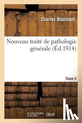 Bouchard, Charles - Nouveau Traite de Pathologie Generale. Tome II
