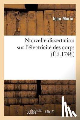 Morin, Jean - Nouvelle Dissertation Sur l'Electricite Des Corps