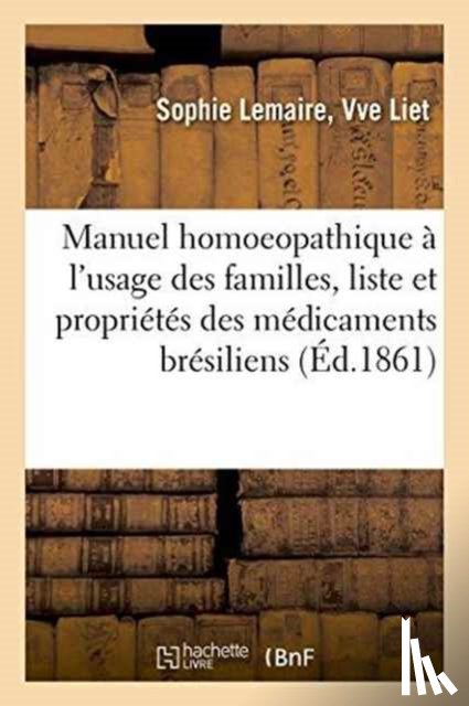 Liet - Manuel Homoeopathique A l'Usage Des Familles, Suivi de la Liste Et Des Proprietes Des