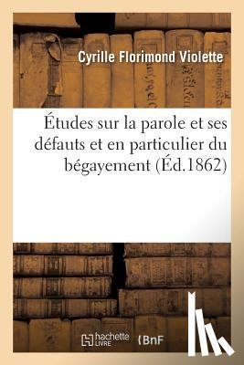 Violette, Cyrille Florimond - Etudes Sur La Parole Et Ses Defauts Et En Particulier Du Begayement