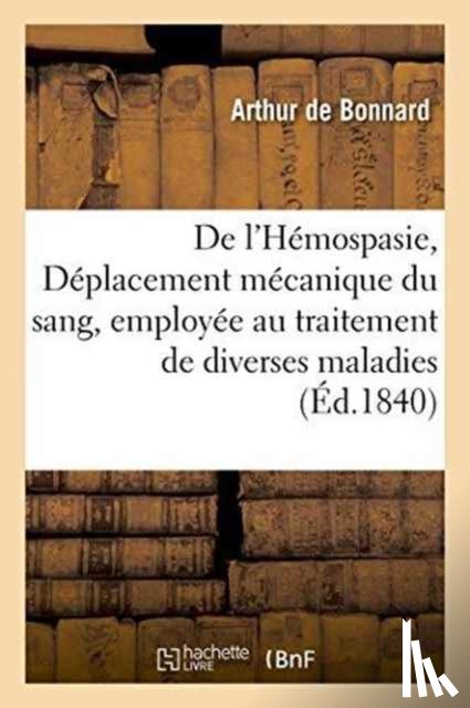 Bonnard - de l'Hemospasie, Ou Deplacement Mecanique Du Sang, Employee Au Traitement de Diverses