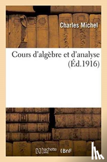 Michel, Charles - Cours d'Algebre Et d'Analyse