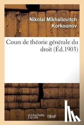 Korkounov, Nikola Mikha Lovitch - Cours de Theorie Generale Du Droit