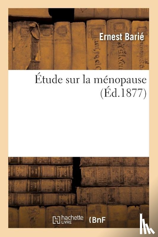 Barie, Ernest - Etude Sur La Menopause