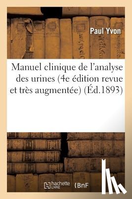 Yvon, Paul - Manuel Clinique de l'Analyse Des Urines 4e Edition Revue Et Tres Augmentee