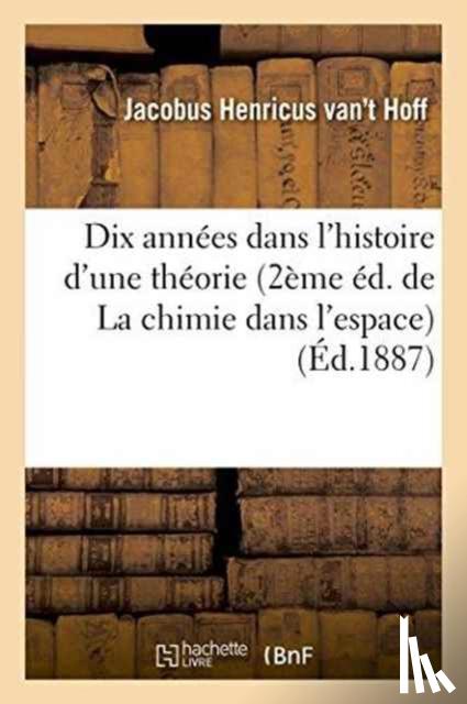 Hoff, Jacobus Henricus Van't - Dix Annees Dans L'Histoire D'Une Theorie 2eme Ed. de La Chimie Dans L'Espace