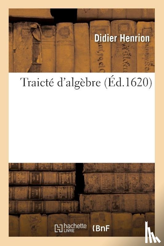 Henrion, Didier - Traicte d'Algebre