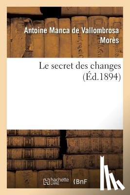 Mores, Antoine Manca de Vallombrosa - Le Secret Des Changes