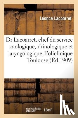 Lacoarret, Leonce - Dr L. Lacoarret, Chef Du Service Otologique, Rhinologique Et Laryngologique