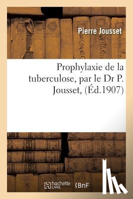 Jousset, Pierre - Prophylaxie de la Tuberculose, Par Le Dr P. Jousset,