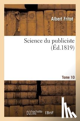 Fritot, Albert - Science Du Publiciste. Tome 10