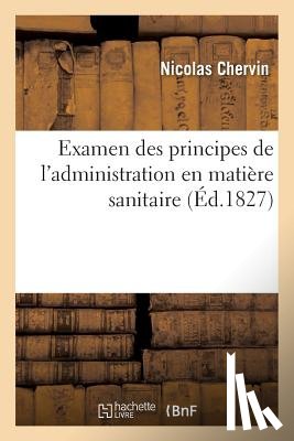 Chervin, Nicolas - Examen Des Principes de l'Administration En Matiere Sanitaire