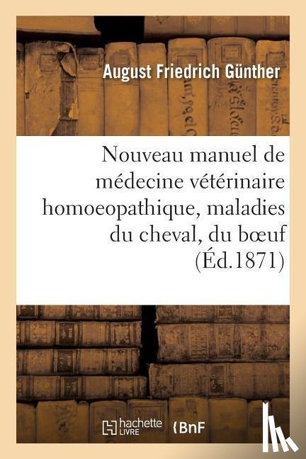 Gunther - Nouveau Manuel de Medecine Veterinaire Homoeopathique, Ou Traitement Homoeopathique