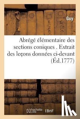 Guy - Abrege Elementaire Des Sections Coniques . Extrait Des Lec Ons Donnees CI-Devant,