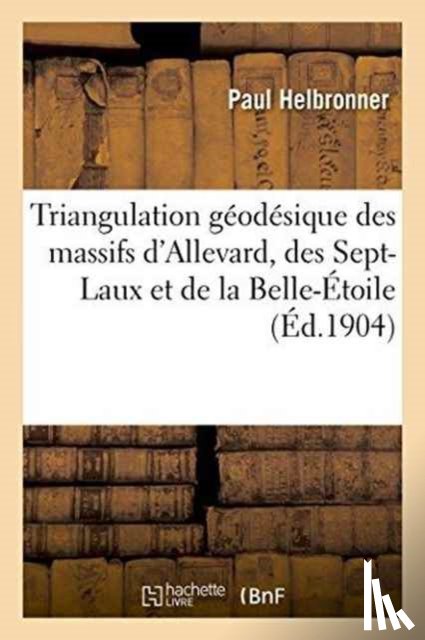 Helbronner, Paul - Triangulation Geodesique Des Massifs d'Allevard, Des Sept-Laux Et de la Belle-Etoile
