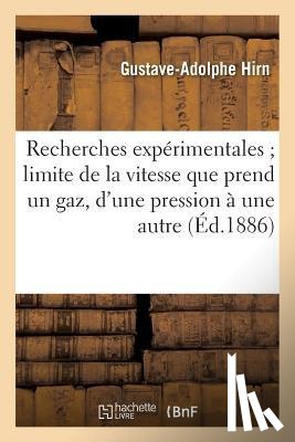 Hirn, Gustave-Adolphe - Recherches Experimentales Sur La Limite de la Vitesse Que Prend Un Gaz Quand Il Passe d'Une