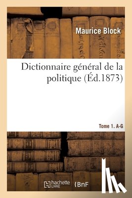 Block, Maurice - Dictionnaire General de la Politique Tome 1. A-G
