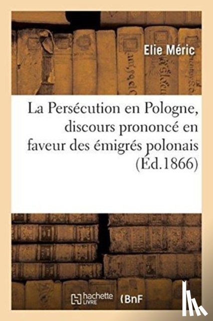 Meric, Elie - La Persecution En Pologne, Discours Prononce En Faveur Des Emigres Polonais