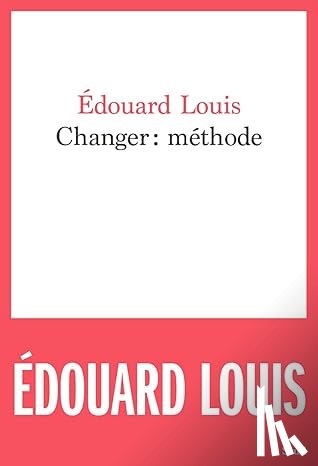 Louis, Edouard - Changer : méthode