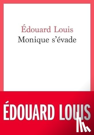 Louis, Edouard - Monique s'évade