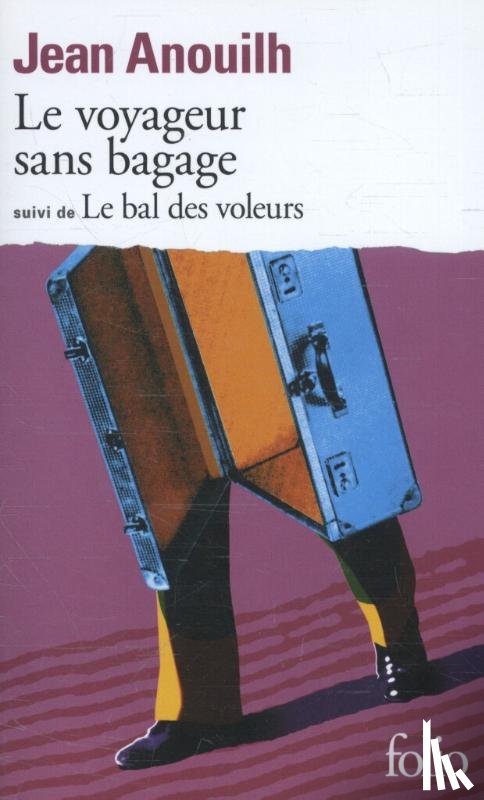 Anouilh, Jean - Le voyageur sans bagage / Le bal des voleurs