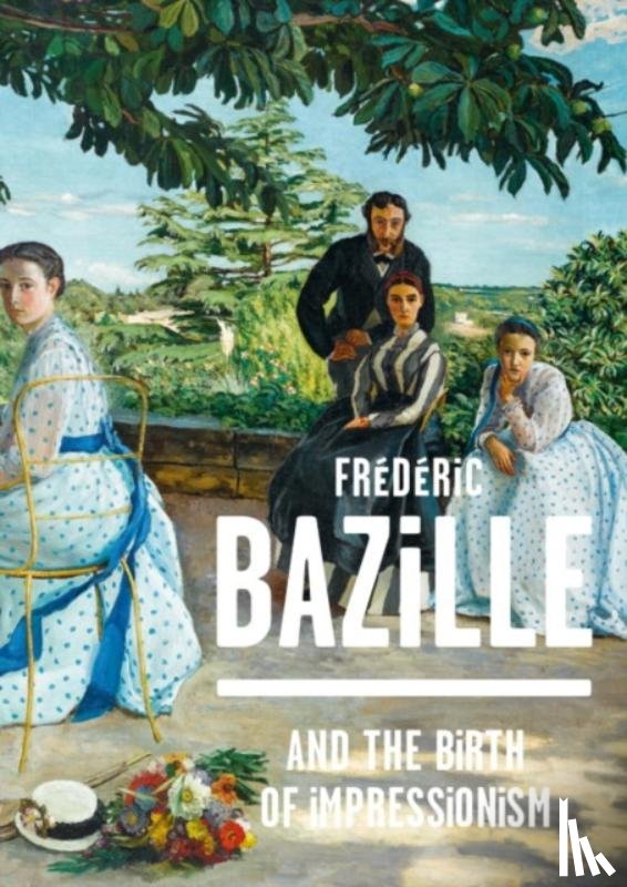 Hilaire, Michel, Perrin, Paul, Jones, Kimberly - Frederic Bazille and the Birth of Impressionism