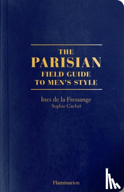 de la Fressange, Ines, Gachet, Sophie - The Parisian Field Guide to Men’s Style