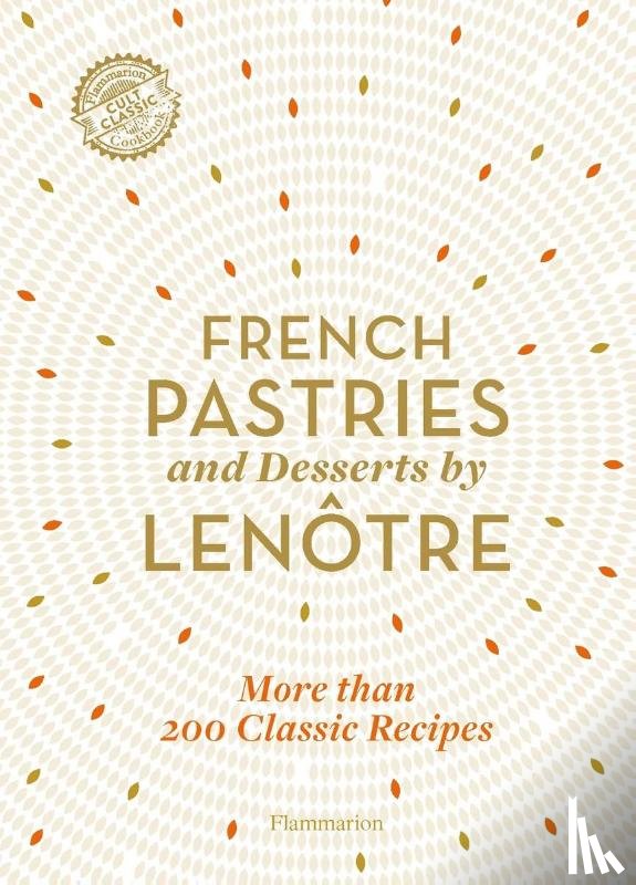 Teams of Chefs at Lenôtre, Gille-Naves, Sylvie, Lenôtre, Alain - French Pastries and Desserts by Lenôtre