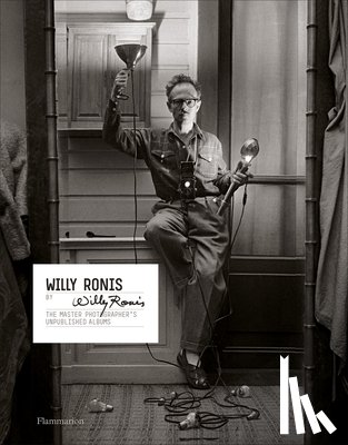 Ronis, Willy - Willy Ronis by Willy Ronis: The Master Photographer's Unpublished Albums