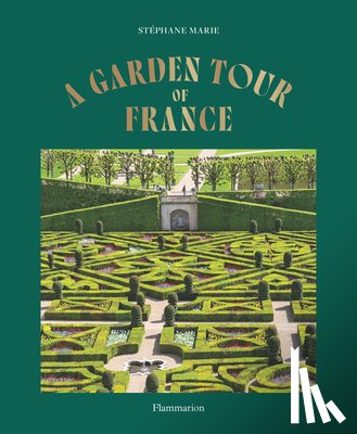 Marie, Stephane - A Garden Tour of France