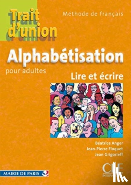 Anger, Beatrice, Floquet, Jean-Pierre, Grigorieff, Jean - Trait d'union: Cahier d'alphabetisation - A1.1