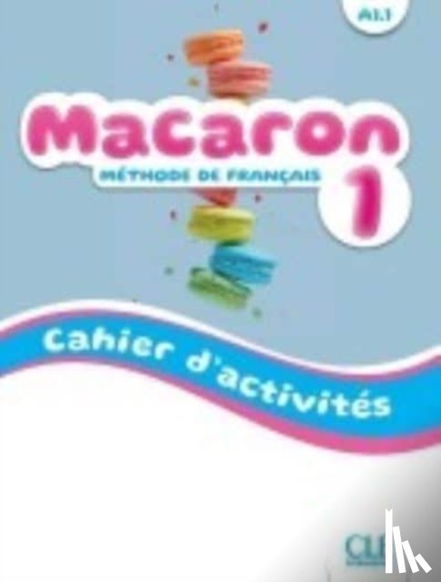  - Macaron 1: Niveau A1.1 - Cahier d'activites
