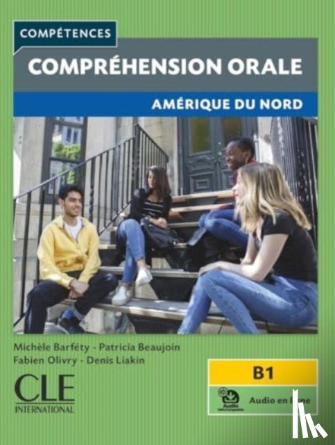 Barfety, Michele, Beaujoin, Patricia, Liakin, Denis, Olivry, Fabien - Competences: Comprehension orale - Amerique du Nord - B1 + audio