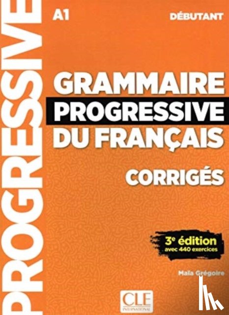 Gregoire, Maia - Grammaire progressive du francais - Niveau debutant (A1) - Corriges