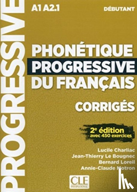 Charliac, Lucile, Le Bougnec, Jean-Thierry - Phonetique progressive du francais: Niveau debutant (A1/A2) - Corriges