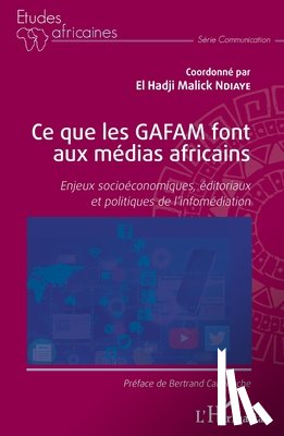 Ndiaye, El Hadji Malick - Ce que les GAFAM font aux médias africains