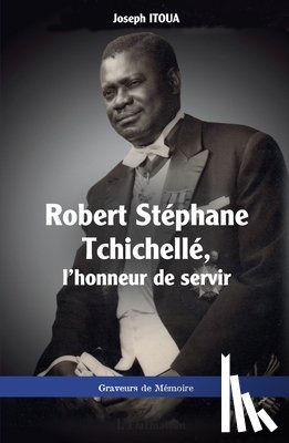 Itoua, Joseph - Robert Stéphane Tchichellé, l'honneur de servir