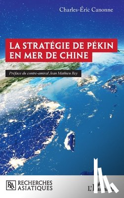 Canonne, Charles-Eric - La stratégie de Pékin en mer de Chine