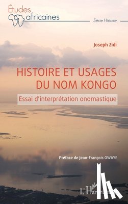 Zidi, Joseph - Histoire et usages du nom Kongo: Essai d'interprétation onomastique