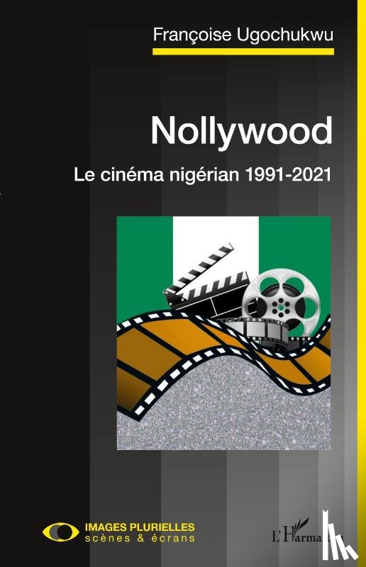 Ugochukwu, Françoise - Nollywood. Le cinéma nigérian 1991-2021