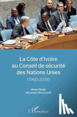 Djedje Ilahiri, Alcide - La Côte d'Ivoire au conseil de sécurité des Nations Unies: (1960-2019)