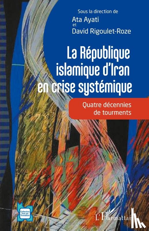 Ayati, Ata, Rigoulet-Roze, David - La République islamique d'Iran en crise systémique