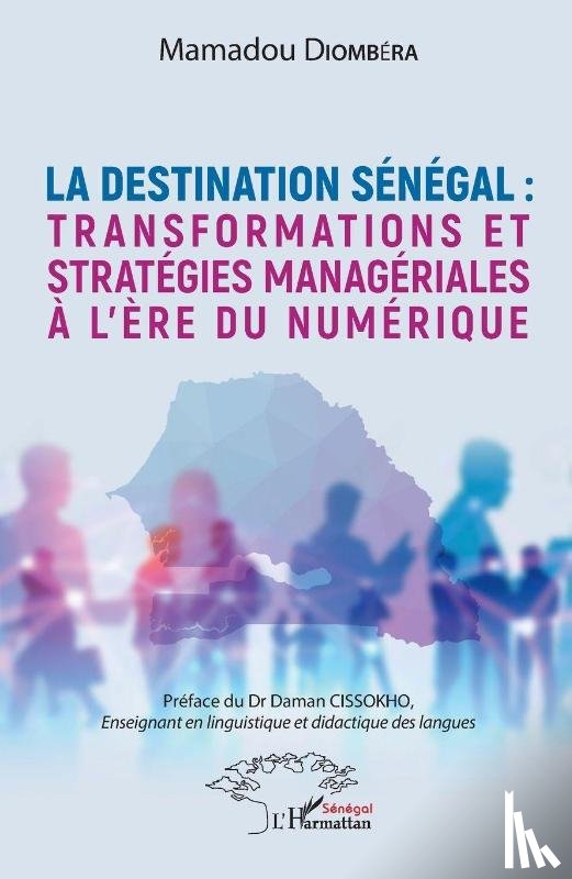 Diombéra, Mamadou - La destination Sénégal: tranformations et stratégies managériales a l'ére du numérique
