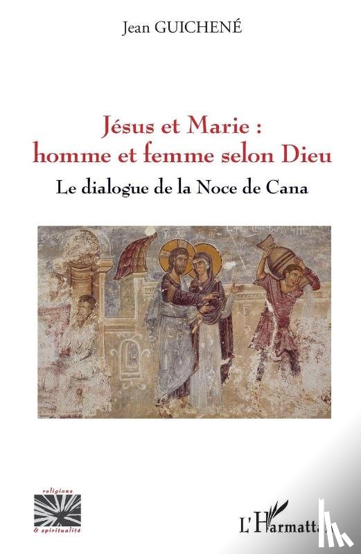 Guichene, Jean - Jésus et Marie : homme et femme selon Dieu