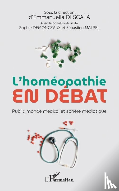 Di Scala, Emmanuella, Malpel, Sébastien, Demonceaux, Sophie - L'homéopathie en débat