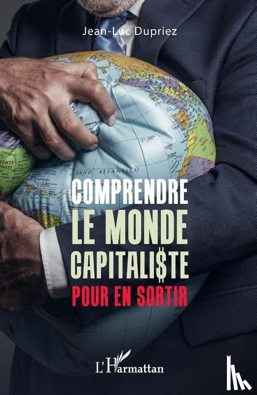Dupriez, Jean-Luc - Comprendre le monde capitaliste pour en sortir