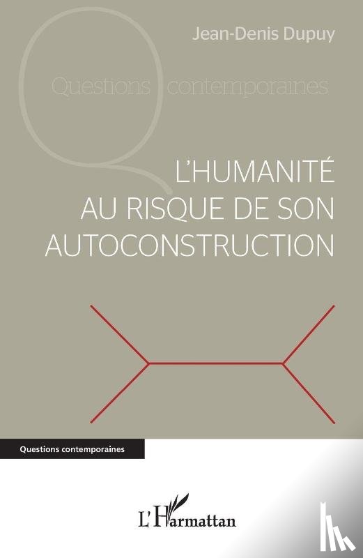 Dupuy, Jean-Denis - L'humanité au risque de son autoconstruction