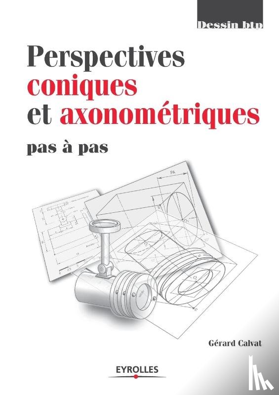 Calvat, Gerard - Perspectives coniques et axonometriques pas a pas