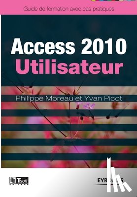 Moreau, Philippe, Picot, Yvan - Access 2010 utilisateur